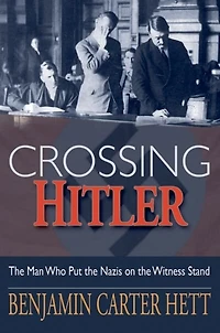 Crossing Hitler: the Man Who Put Nazis on Witness Stand