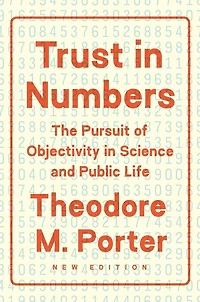 Trust Numbers: The Pursuit of Objectivity Science and Public Life