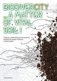 BiodiverCity: A Matter of Vital Soil!: Creating, Implementing and Upscaling Biodivercity-based Measures in Public Space