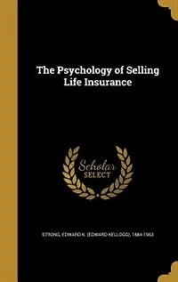 The Psychology of Selling Life Insurance