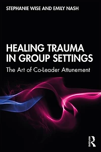 Healing Trauma Group Settings: The Art of Co-Leader Attunement