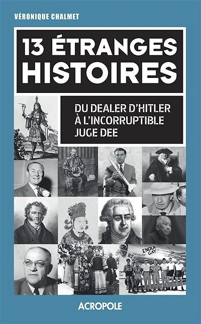 13 étranges histoires: Du dealer d'Hitler à l'incorruptible juge Dee