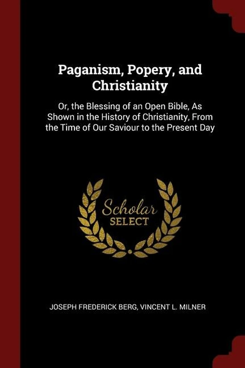Paganism, Poverty, and Christianity, Or, the Blessing of an Open Bible: As Shown History From Time Our Saviour to Present Day (Classic R