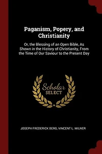 Paganism, Poverty, and Christianity, Or, the Blessing of an Open Bible: As Shown History From Time Our Saviour to Present Day (Classic R