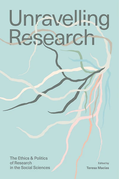 Unravelling Research: The Ethics And Politics Of Research In The Social Sciences
