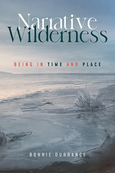 Narrative Wilderness: Being in Time and Place