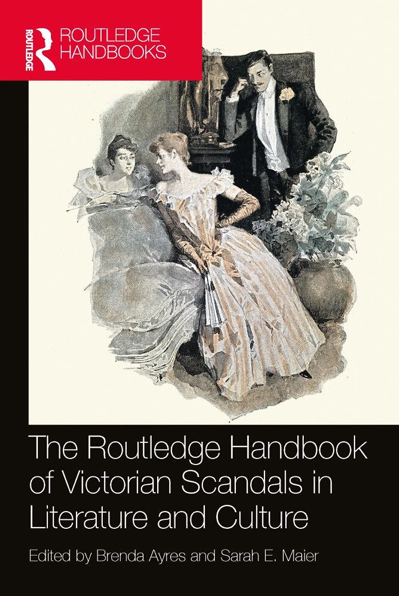 The Routledge Handbook of Victorian Scandals Literature and Culture