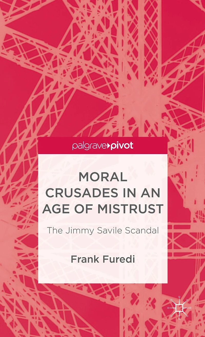 Moral Crusades an Age of Mistrust: The Jimmy Savile Scandal