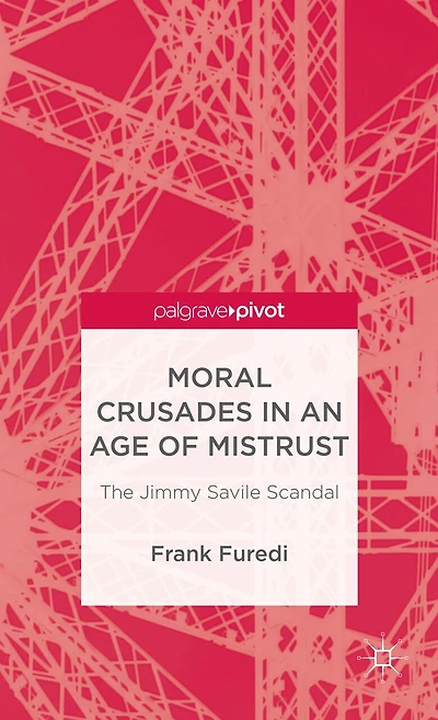 Moral Crusades an Age of Mistrust: The Jimmy Savile Scandal