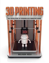 3D Printing: The Revolution Personalized Manufacturing