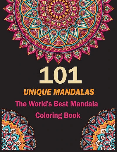 101 Unique Mandalas: The World's Best Mandala Coloring Book: A Stress Management Coloring Book For Adults
