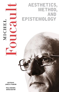 Aesthetics, Method, And Epistemology: Essential Works Of Foucault, 1954-1984