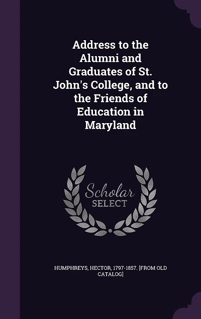 Address to the Alumni and Graduates of St. John's College, Friends Education Maryland: Delivered After Annual Commencement February, 1835 (Classic Reprint)