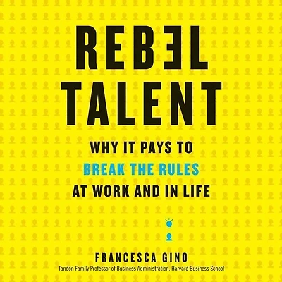 Rebel Talent: Why It Pays To Break The Rules At Work And Life