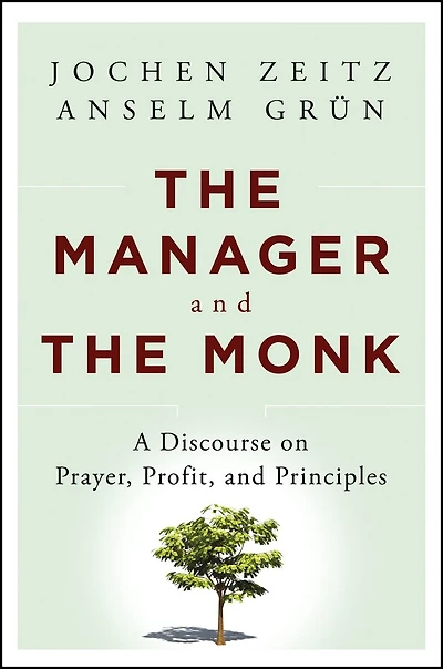 the Manager and Monk: A Discourse on Prayer, Profit, Principles