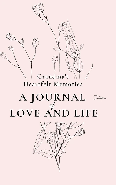 Grandma's Heartfelt Memories: A Journal of LOVE and LIFE