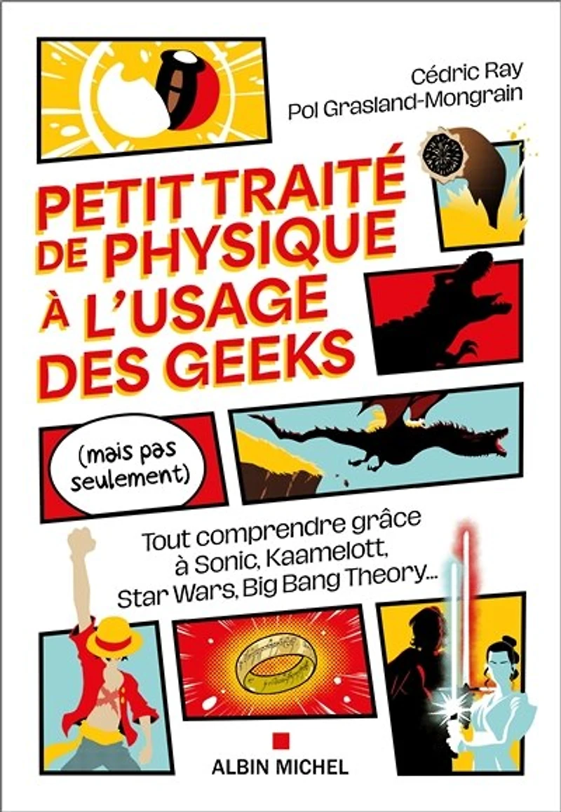 Petit traite de la physique à l'usage des geeks: tout comprendre grâce Sonic, Kaamelott, Star Wars, Big Bang Theory...