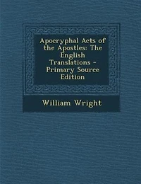 Apocryphal Acts Of The Apostles: English Translations