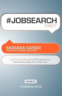 #jobsearchtweet Book01: 140 Job Search Nuggets For Managing Your Career And Landing Your Dream Job