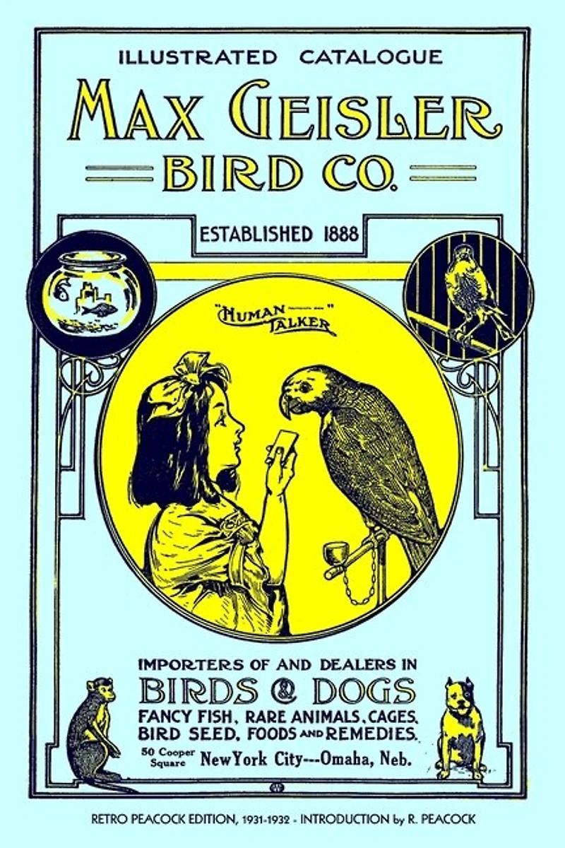 Max Geisler Bird Co. Illustrated Catalogue (Retro Peacock Edition, 1931-1932): Importers of and Dealers in Birds, Fancy Fish, Dogs, Rare Animals, Cages, Aquariums, Globes, Shells, Etc.