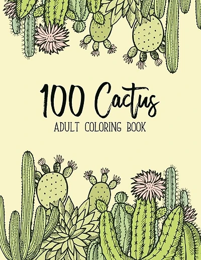 100 Cactus Adult Coloring Book: Excellent Stress Relieving Coloring Book For Cactus Lovers Succulents, Cactus, Coloring Designs For