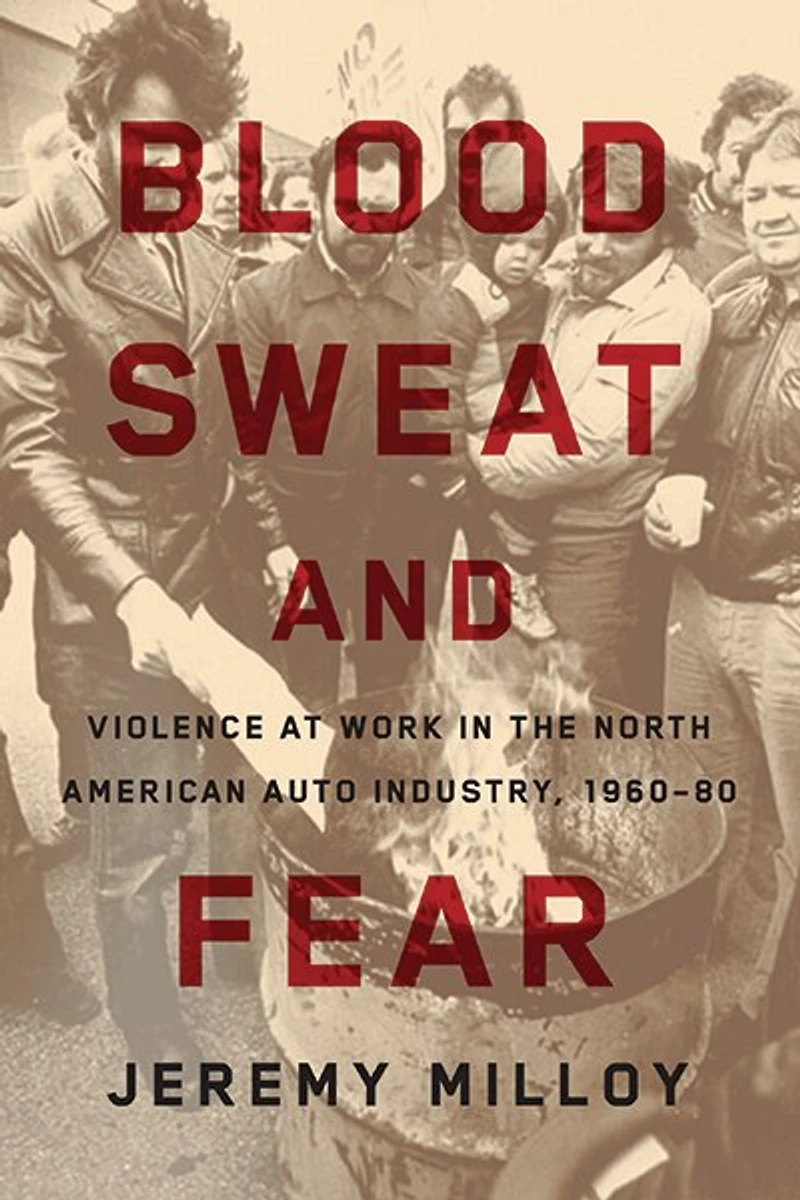 Blood, Sweat, and Fear: Violence at Work the North American Auto Industry, 1960-80
