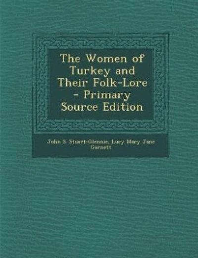 The Women of Turkey and Their Folk-Lore - Primary Source Edition