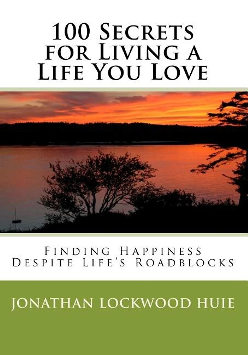 100 Secrets for Living a Life You Love: Finding Happiness Despite Life's Roadblocks
