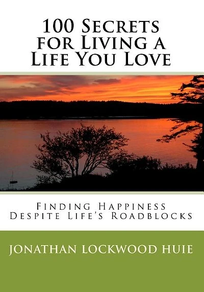 100 Secrets for Living a Life You Love: Finding Happiness Despite Life's Roadblocks
