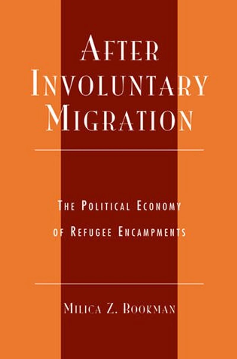 After Involuntary Migration: The Political Economy of Refugee Encampments