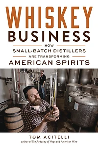 Whiskey Business: How Small-batch Distillers Are Transforming American Spirits