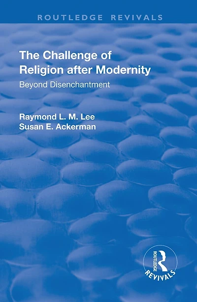 The Challenge of Religion after Modernity: Beyond Disenchantment