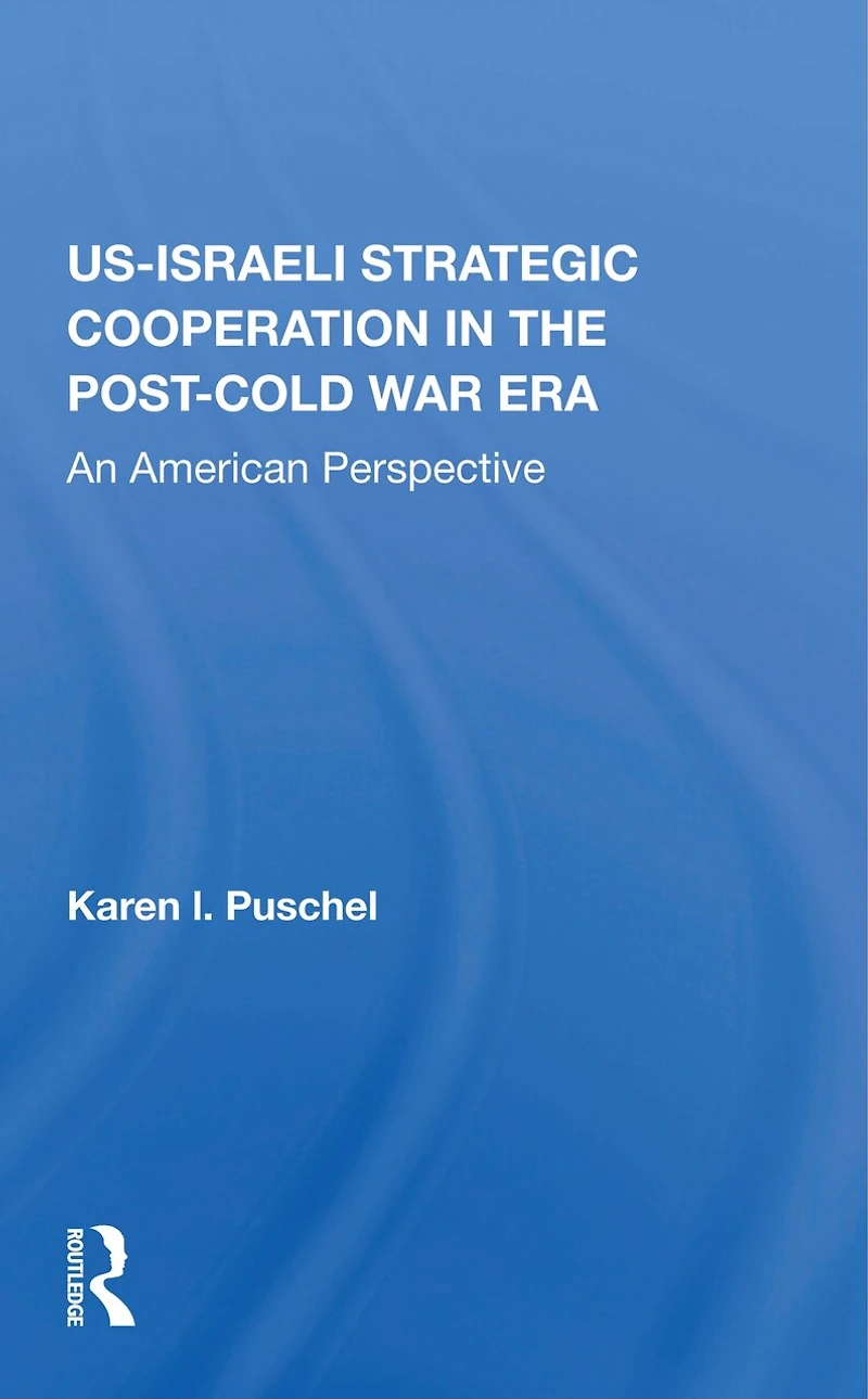 U.s. - Israeli Strategic Cooperation The Post-cold War Era: An American Perspective