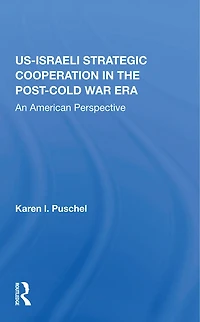 U.s. - Israeli Strategic Cooperation The Post-cold War Era: An American Perspective