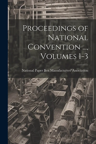 Proceedings of National Convention ..., Volumes 1-3