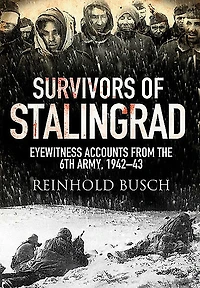 Survivors Of Stalingrad: Eyewitness Accounts From The 6th Army, 1942-1943