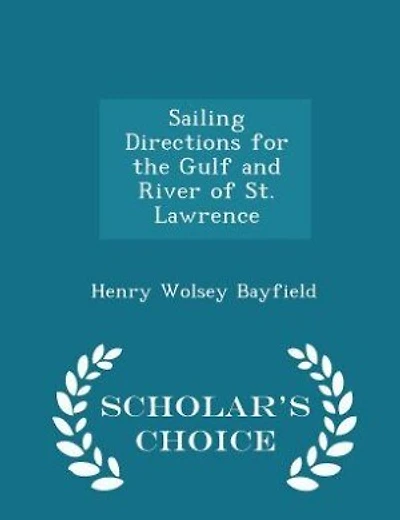 Sailing Directions for the Gulf and River of St. Lawrence - Scholar's Choice Edition