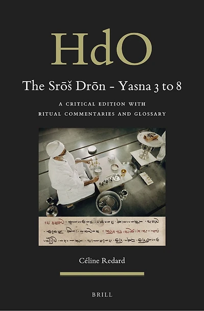 The Srōš Drōn - Yasna 3 to 8: A Critical Edition with Ritual Commentaries and Glossary