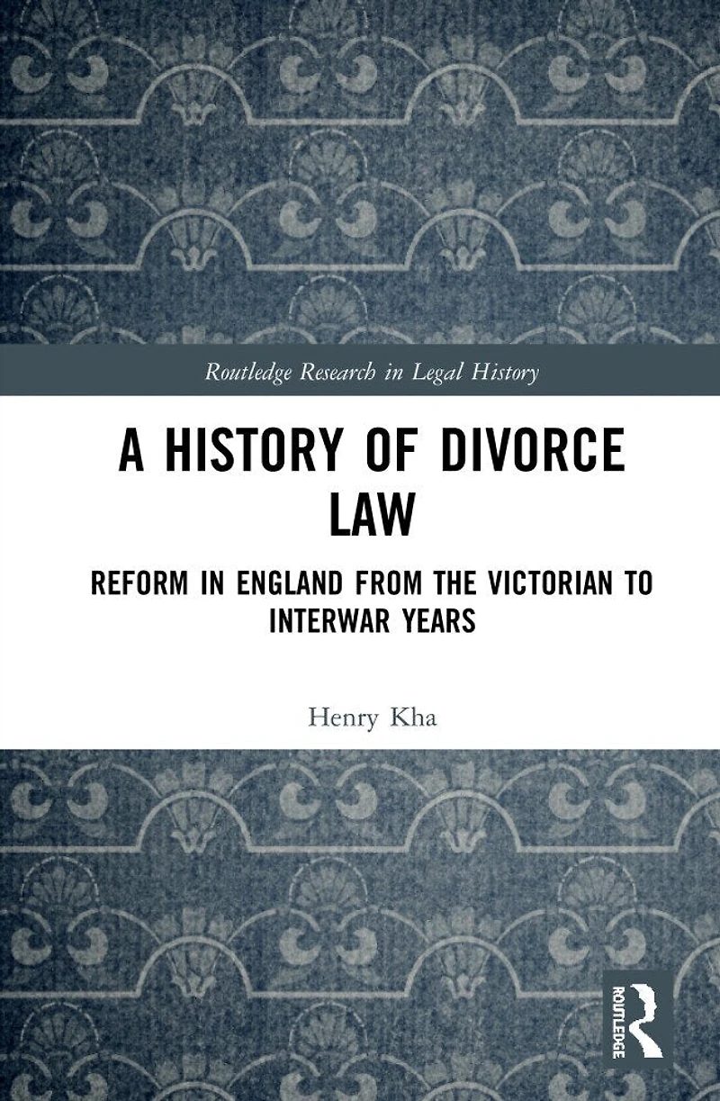 A History of Divorce Law: Reform England from the Victorian to Interwar Years