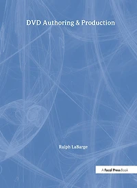 DVD Authoring and Production: An Authoritative Guide to DVD-Video, DVD-ROM, WebDVD