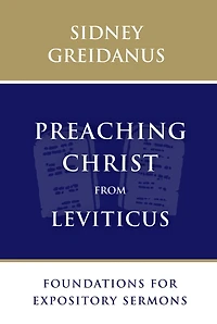 Preaching Christ From Leviticus: Foundations For Expository Sermons