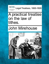 A Practical Treatise On the Law of Tithes