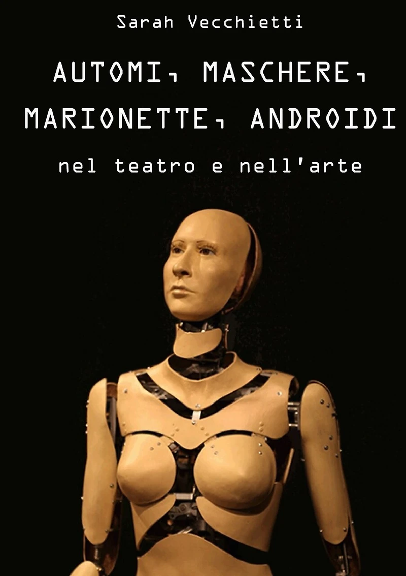 AUTOMI, MASCHERE, MARIONETTE, ANDROIDI nel teatro e nell'arte