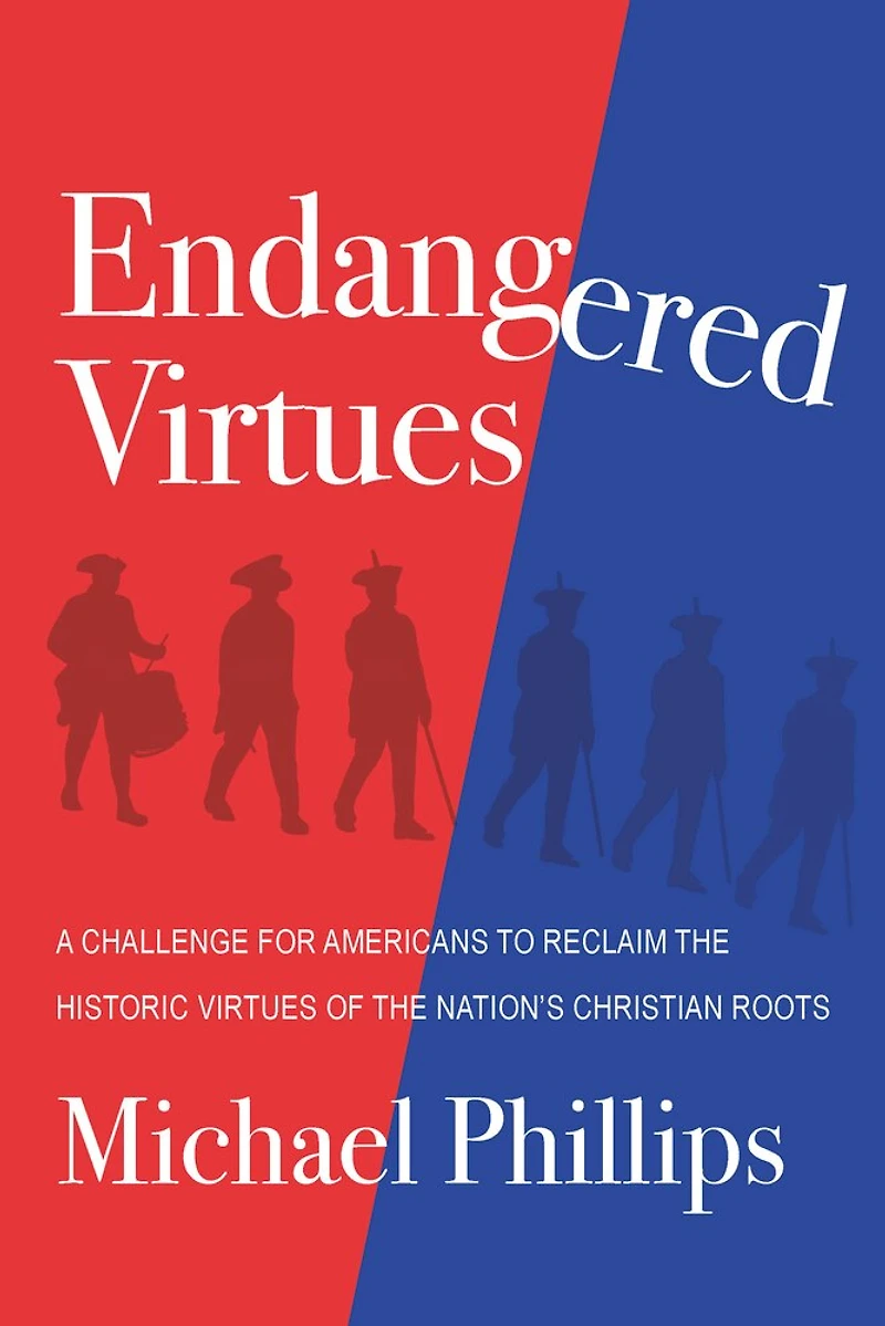 Endangered Virtues and the Coming Ideological War: A Challenge for Americans to Reclaim the Historic Virtues of the Nation's Christian Roots