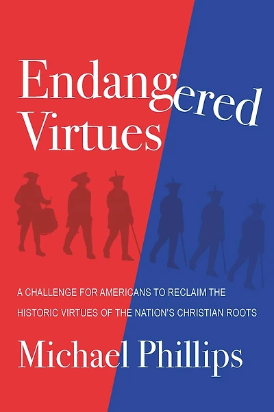 Endangered Virtues and the Coming Ideological War: A Challenge for Americans to Reclaim the Historic Virtues of the Nation's Christian Roots