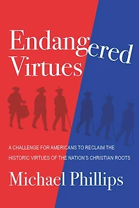 Endangered Virtues and the Coming Ideological War: A Challenge for Americans to Reclaim the Historic Virtues of the Nation's Christian Roots