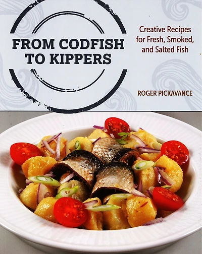 From Codfish to Kippers: Creative recipes for fresh, smoked, and salted fish