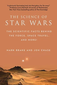 the Science of Star Wars: Scientific Facts Behind Force, Space Travel, and More!