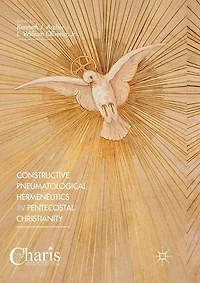 Constructive Pneumatological Hermeneutics Pentecostal Christianity