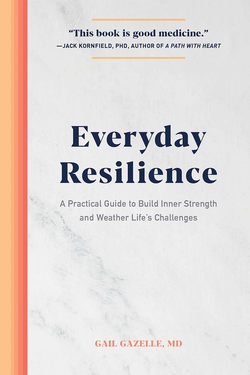 Everyday Resilience: A Practical Guide To Build Inner Strength And Weather Life's Challenges